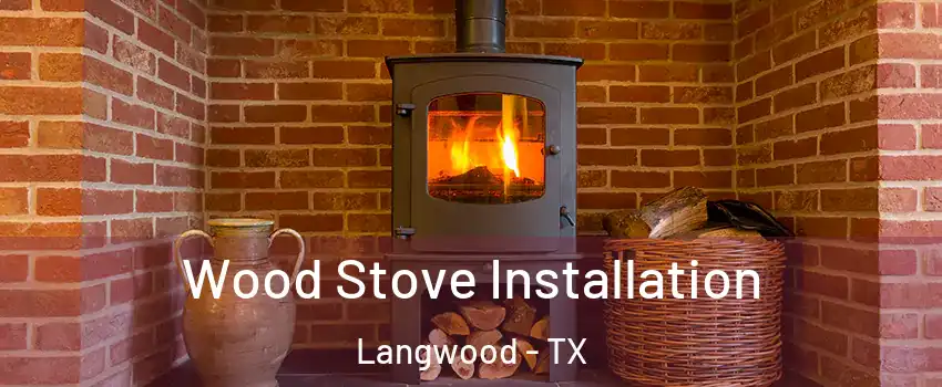 Wood Stove Installation Langwood - TX
