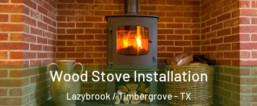 Wood Stove Installation Lazybrook / Timbergrove - TX