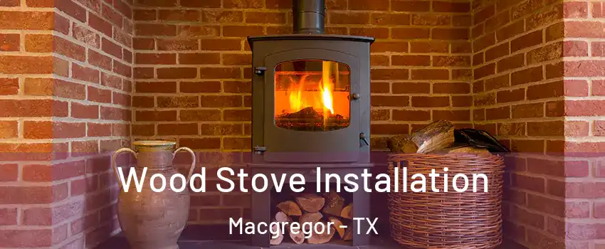 Wood Stove Installation Macgregor - TX
