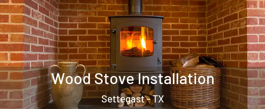 Wood Stove Installation Settegast - TX