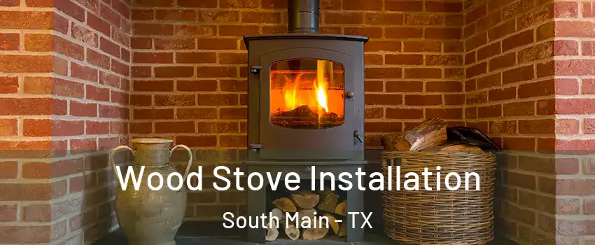 Wood Stove Installation South Main - TX
