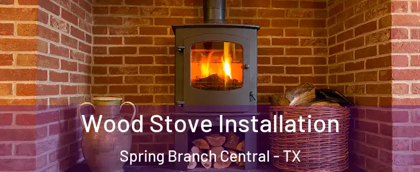 Wood Stove Installation Spring Branch Central - TX