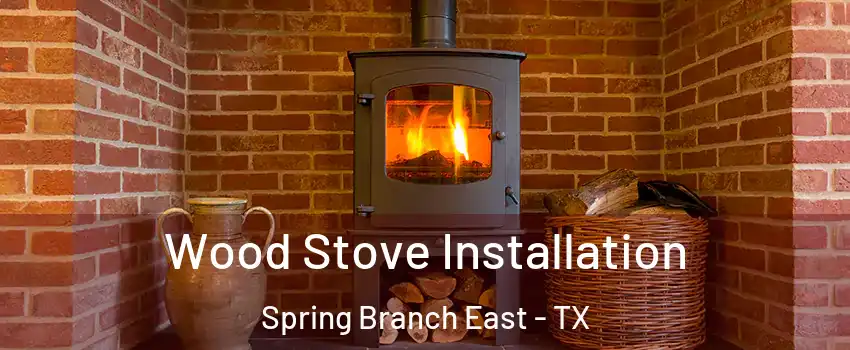 Wood Stove Installation Spring Branch East - TX
