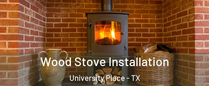 Wood Stove Installation University Place - TX