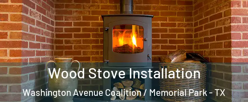 Wood Stove Installation Washington Avenue Coalition / Memorial Park - TX