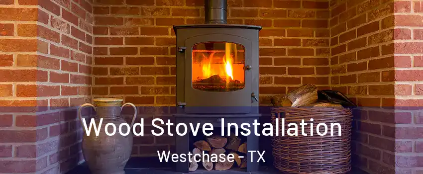 Wood Stove Installation Westchase - TX