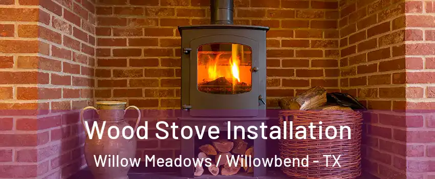 Wood Stove Installation Willow Meadows / Willowbend - TX