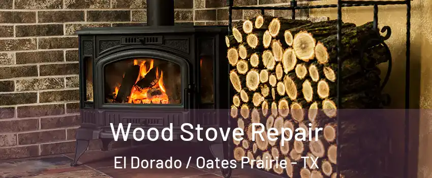 Wood Stove Repair El Dorado / Oates Prairie - TX