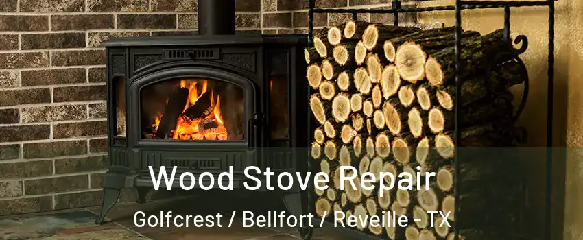 Wood Stove Repair Golfcrest / Bellfort / Reveille - TX