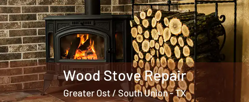 Wood Stove Repair Greater Ost / South Union - TX