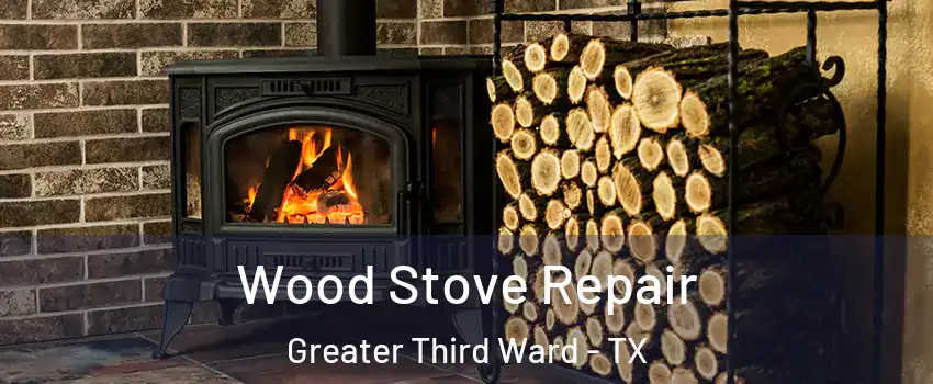 Wood Stove Repair Greater Third Ward - TX