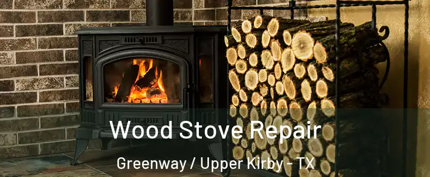 Wood Stove Repair Greenway / Upper Kirby - TX