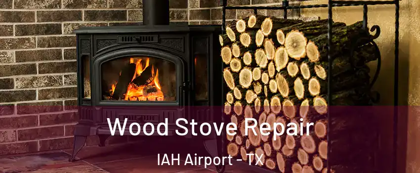 Wood Stove Repair IAH Airport - TX
