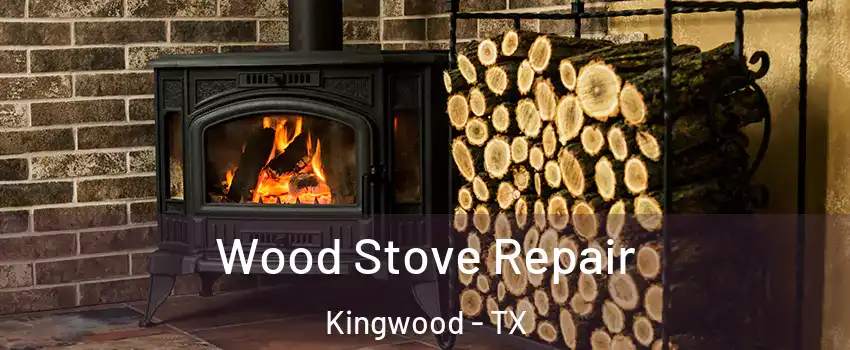 Wood Stove Repair Kingwood - TX