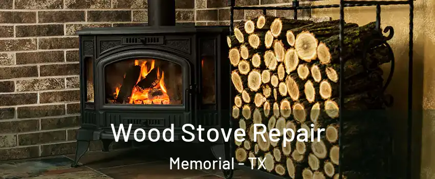 Wood Stove Repair Memorial - TX