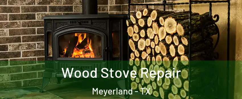 Wood Stove Repair Meyerland - TX