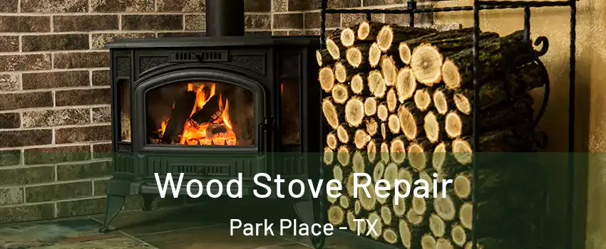 Wood Stove Repair Park Place - TX