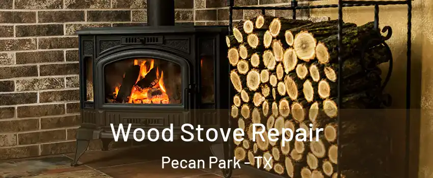 Wood Stove Repair Pecan Park - TX