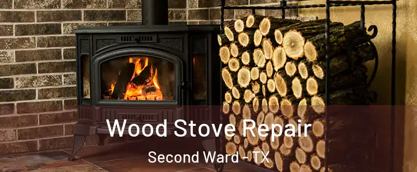 Wood Stove Repair Second Ward - TX