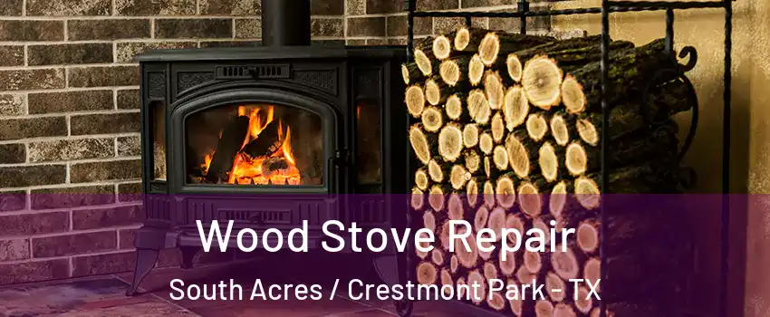 Wood Stove Repair South Acres / Crestmont Park - TX