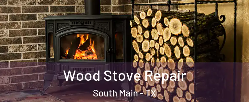 Wood Stove Repair South Main - TX
