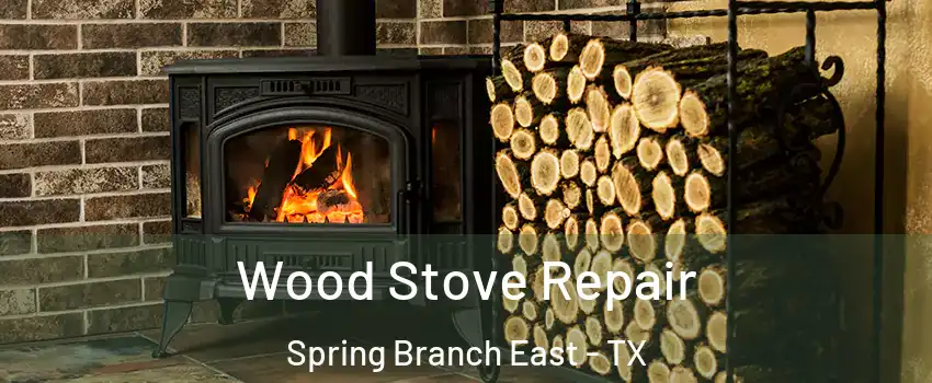 Wood Stove Repair Spring Branch East - TX