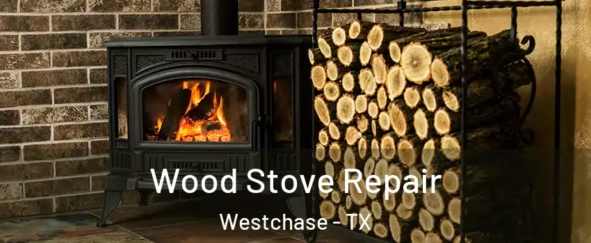 Wood Stove Repair Westchase - TX